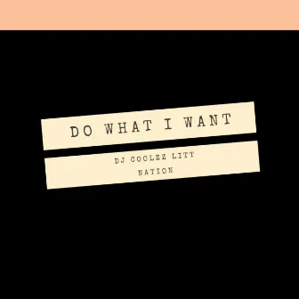 Do what i want by Dj coolzz litt nation