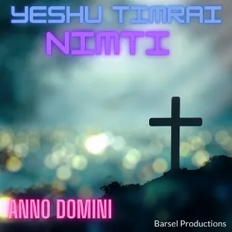 Yeshu Timrai Nimti by Anno Domini