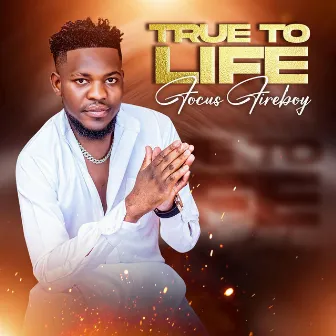 True to Life by Focus Fire Boy