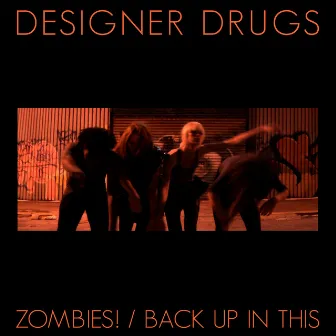 Zombies! / Back Up in This by Designer Drugs