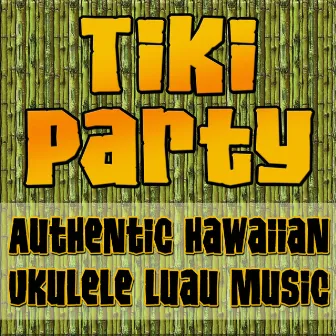 Tiki Party (Authentic Hawaiian Ukulele Luau Music) by Unknown Artist