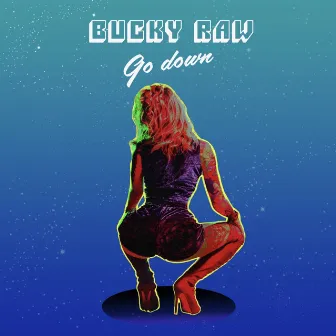 Go Down by Bucky Raw