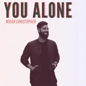 You Alone by Micah Christopher