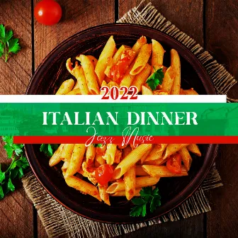 2022 Italian Dinner Jazz Music – Calm Restaurant, Relaxing Italian Jazz Lounge, Easy Listening Jazz by Relaxation Jazz Dinner Universe