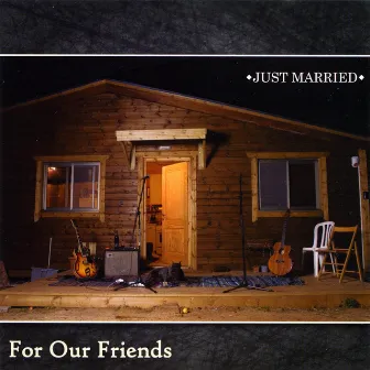 For Our Friends by Just Married