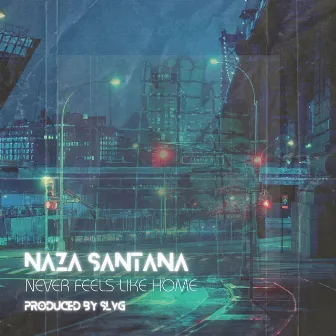 Never Feels Like Home by Naza Santana