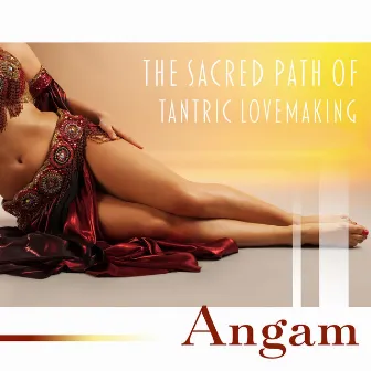 The Sacred Path of Tantric Lovemaking by Angam