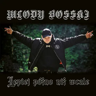 Lepiej Późno Niż Wcale by Młody Bosski