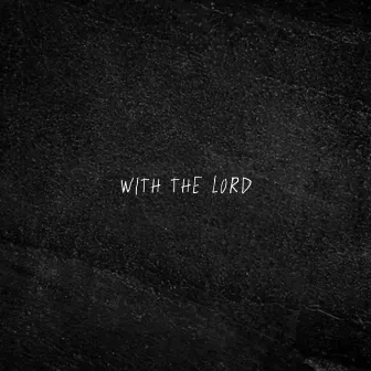 With The Lord by CHEK 33