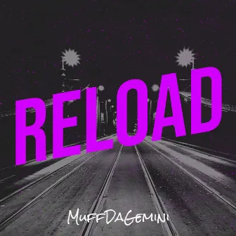 Reload by MuffDaGemini