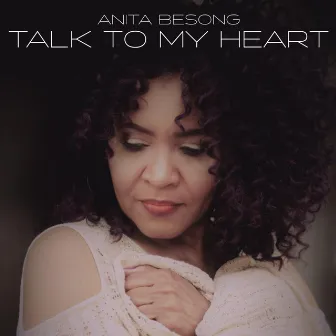 Talk to My Heart by Anita BeSong