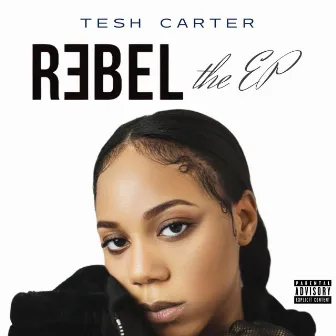 Rebel the EP by Tesh Carter