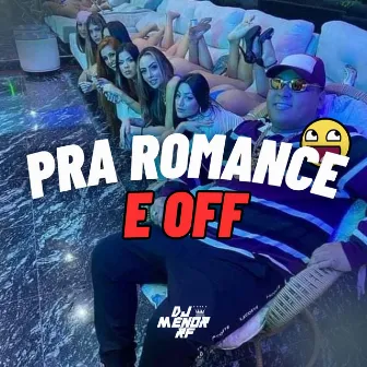 MTG - PRA ROMANCE É OFF by DJ MENOR RF