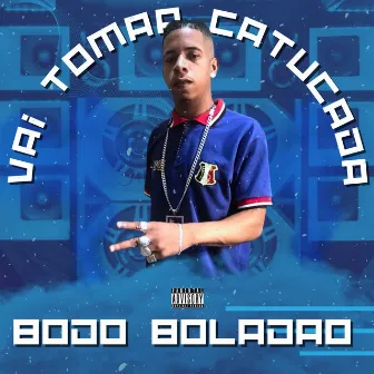 Vai Toma Catucada by Bodo Boladao