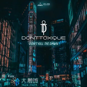 Don't Kill the Dawn by DonTToxique