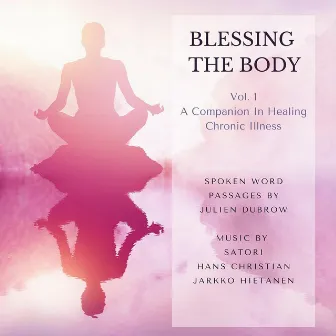 Blessing the Body, Vol. 1: A Companion in Healing Chronic Illness by Julien Dubrow