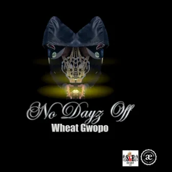 No Dayz Off by Wheat Gwopo