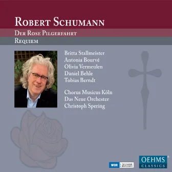 Robert Schumann: Der Rose Pilgerfahrt & Requiem by Das Neue Orchester