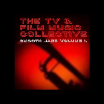 Smooth Jazz Vol. 1 by The TV & Film Music Collective