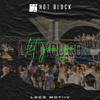 Let You Go by Loco Motiiv