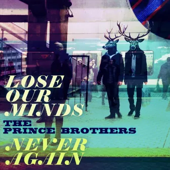 Lose Our Minds / Never Again by The Prince Brothers