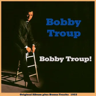 Bobby Troup! by Bobby Troup