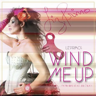 Wind Me Up Rewound Mixes by Liz Primo