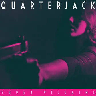 SUPER VILLAINS by Quarterjack