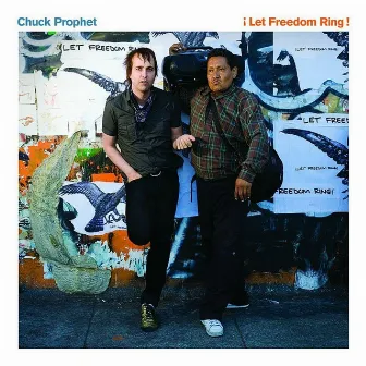 Let Freedom Ring by Chuck Prophet