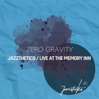 Jazzthetics / Live At The Memory Inn by Zero Gravity