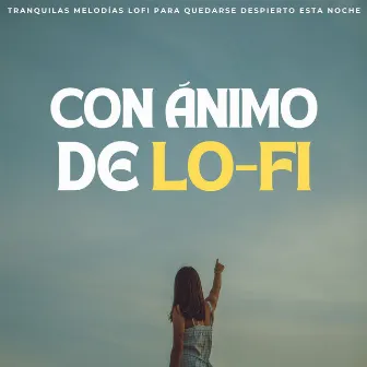 Con Ánimo De Lofi: Tranquilas Melodías Lofi Para Quedarse Despierto Esta Noche by 