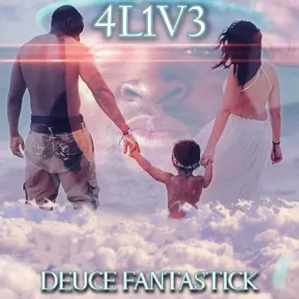 4l1v3 by Deuce Fantastick