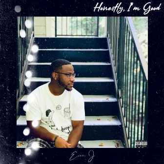 Honestly, I'm Good by Evan J