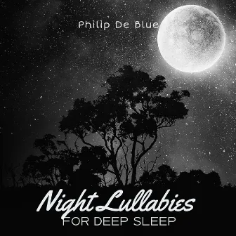 Night Lullabies for Deep Sleep by Philip De Blue