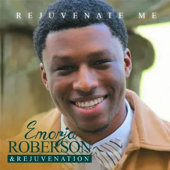 Rejuvenate Me by Emorja Roberson