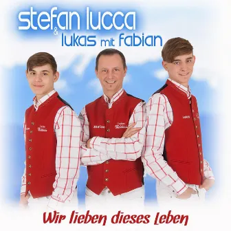 Wir lieben dieses Leben by Stefan Lucca & Lukas