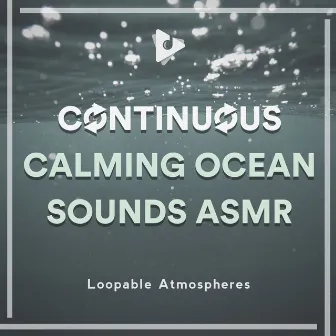 Continuous Calming Ocean Sounds ASMR by Calm Ocean Sounds