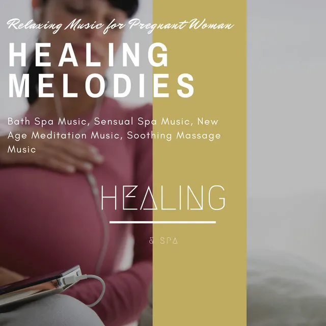 Healing Melodies - Relaxing Music For Pregnant Woman, Bath Spa Music, Sensual Spa Music, New Age Meditation Music, Soothing Massage Music