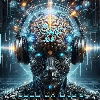 Feed My Brain by Robotic Dub