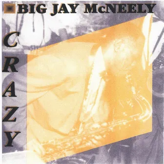 Crazy (More 50's Hits, Rararities, Live Cuts, And Alternative Takes) by Big Jay McNeely