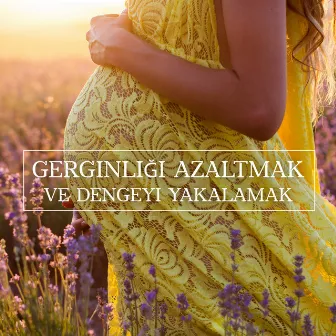 Gerginliği Azaltmak ve Dengeyi Yakalamak: Hamilelikte Rahatlama Müziği by Pregnancy Academy