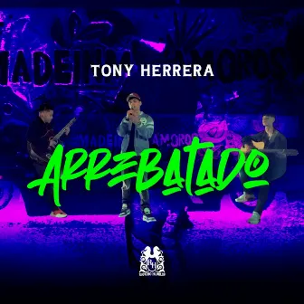 Arrebatado by Tony Herrera