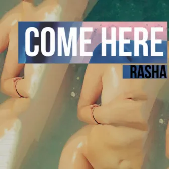 Come Here by Rasha