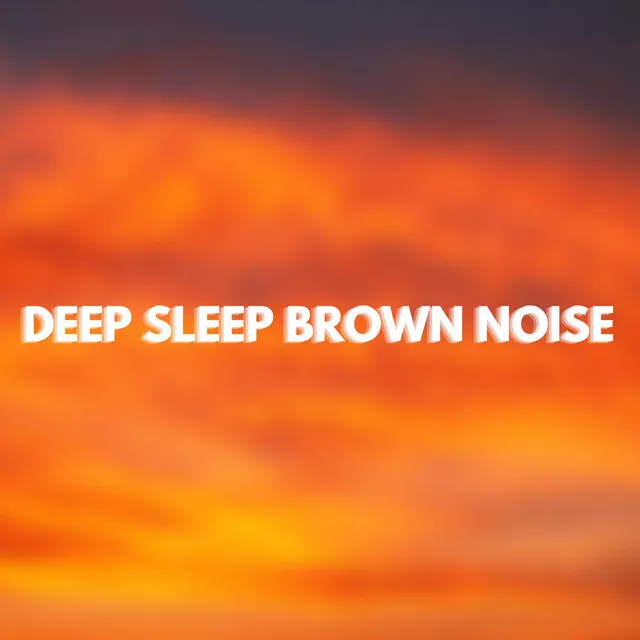 Deep Sleep Brown Noise