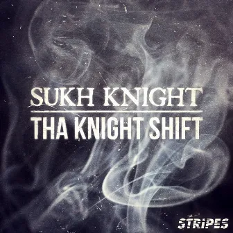 Tha Knight Shift by Sukh Knight