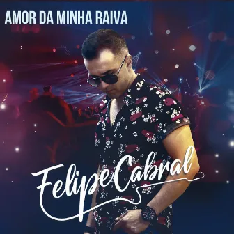 Amor da Minha Raiva by Felipe Cabral