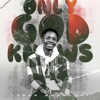 Only God Knows by Jason Gwanzura