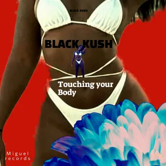 Black kush touching Your body by Black Kush