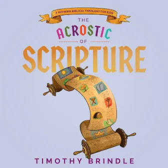 The Acrostic Of Scripture by Timothy Brindle