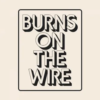 Burns on the Wire by H-Burns